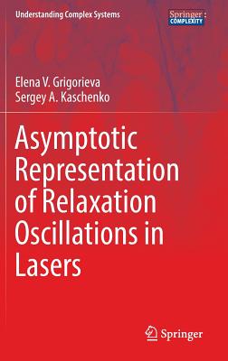 Asymptotic Representation of Relaxation Oscillations in Lasers - Grigorieva, Elena V, and Kaschenko, Sergey A