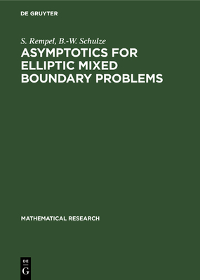 Asymptotics for Elliptic Mixed Boundary Problems - Rempel, S, and Schulze, B -W