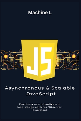 Asynchronous and Scalable JavaScript: Promises, Async/Await, Design Patterns (Observer, Singleton), and Optimization (Debouncing, Throttling) - L, Machine