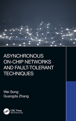 Asynchronous On-Chip Networks and Fault-Tolerant Techniques - Song, Wei, and Zhang, Guangda