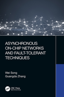 Asynchronous On-Chip Networks and Fault-Tolerant Techniques - Song, Wei, and Zhang, Guangda