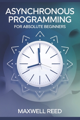 Asynchronous Programming For Absolute Beginners - Reed, Maxwell