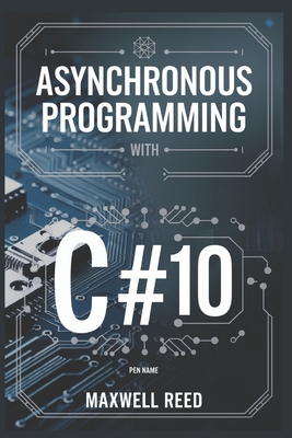 Asynchronous Programming With C#10 - Reed, Maxwell