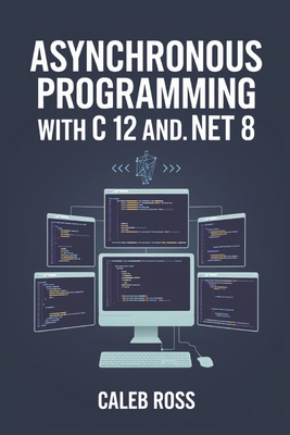 Asynchronous Programming With C 12 And .NET 8 - Ross, Caleb