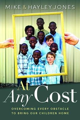 At Any Cost: Overcoming Every Obstacle to Bring Our Children Home - Jones, Mike, Prof., and Jones, Hayley