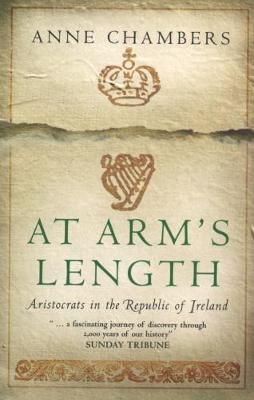 At Arm's Length: Aristocrats in the Republic of Ireland - Chambers, Anne