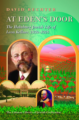 At Eden's Door: The Habsburg Jewish Life of Leon Kellner (1859-1928) - Rechter, David