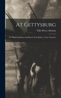 At Gettysburg: or What a Girl Saw and Heard of the Battle; a True Narrative - Alleman, Tillie Pierce