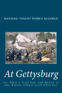 At Gettysburg; Or, What a Girl Saw and Heard of the Battle (Illustrated Edition)