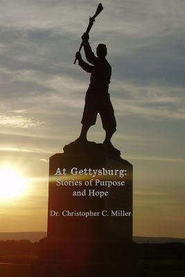 At Gettysburg: Stories of Purpose and Hope - Miller, Christopher C