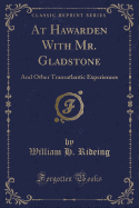 At Hawarden with Mr. Gladstone: And Other Transatlantic Experiences (Classic Reprint)