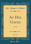 At His Gates, Vol. 2 of 3: A Novel (Classic Reprint)