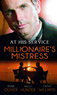 At His Service: Millionaire's Mistress: Memoirs of a Millionaire's Mistress / Playboy Boss, Live-in Mistress / the Italian Boss's Secretary Mistress