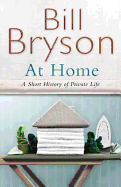 At Home: A Short History of Private Life - Bryson, Bill