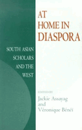 At Home in Diaspora: South Asian Scholars and the West