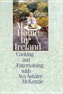At Home in Ireland: Cooking and Entertaining with Ava Astaire McKenzie - McKenzie, Ava Astaire, and O'Hara, Maureen, PhD (Foreword by)