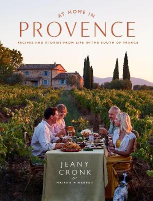 At Home in Provence: Recipes and Stories from Life in the South of France - Cronk, Jeany