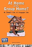 At Home in the Group Home?: An Insider's Look at Congregate Care - Desetta, Al (Editor), and Hefner, Keith (Editor), and Longhine, Laura (Editor)