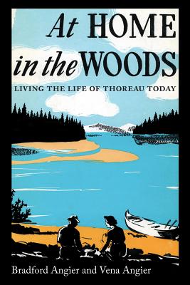 At Home in the Woods: Living the Life of Thoreau Today - Angier, Bradford, and Angier, Elvena