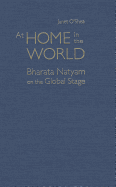 At Home in the World: Bharata Natyam on the Global Stage