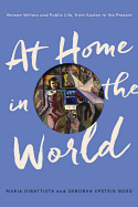 At Home in the World: Women Writers and Public Life, from Austen to the Present