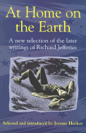 At Home on the Earth: A New Selection of the Later Writings of Richard Jefferies