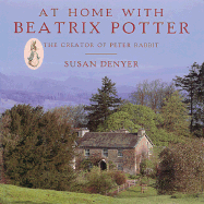 At Home with Beatrix Potter: The Creator of Peter Rabbit - Denyer, Susan