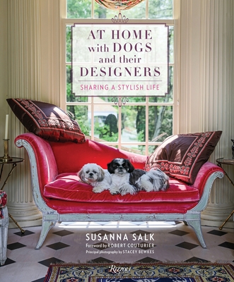 At Home with Dogs and Their Designers: Sharing a Stylish Life - Salk, Susanna, and Couturier, Robert (Foreword by), and Bewkes, Stacey (Photographer)