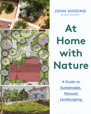 At Home with Nature: A Guide to Sustainable, Natural Landscaping - Gidding, John