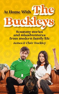 At Home With The Buckleys: Scummy stories and misadventures from modern family life