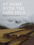At Home with the Sapa Inca: Architecture, Space, and Legacy at Chinchero