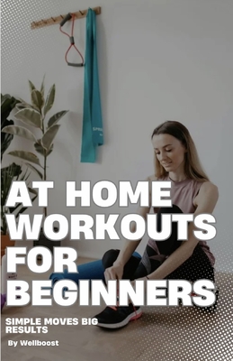 At Home Workouts For Beginners: Simple Moves Big Results - Boost, Well