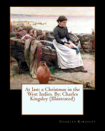 At Last: A Christmas in the West Indies. By: Charles Kingsley (Illustrated)