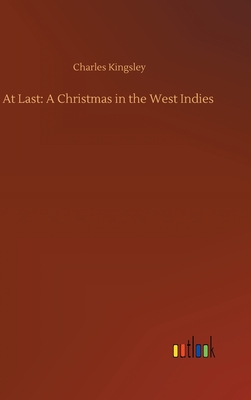 At Last: A Christmas in the West Indies - Kingsley, Charles