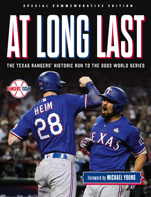 At Long Last: The Texas Rangers' Historic Run to the 2023 World Series - Rangers Today, and Young, Michael (Foreword by)