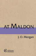 At Maldon - Morgan, J. O.