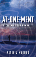 At-One-Ment: Reclaiming Our Humanity: Reclaiming Our Humanity