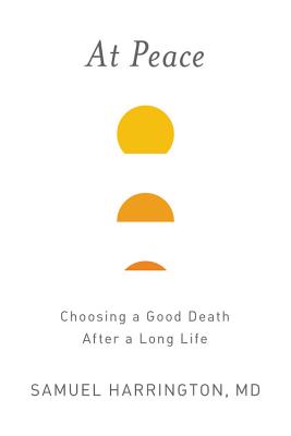 At Peace: Choosing a Good Death After a Long Life - Harrington, Samuel