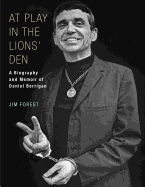 At Play in the Lions' Den: A Biography and Memoir of Daniel Berrigan