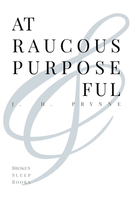 At Raucous Purposeful - Prynne, J H