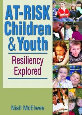 At-Risk Children & Youth: Resiliency Explored - McElwee, Niall