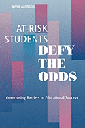 At-Risk Students Defy the Odds: Overcoming Barriers to Educational Success