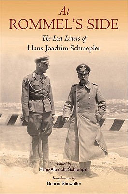 At Rommel's Side: The Lost Letters of Hans-Joachim Schraepler - Schraepler, Hans-Joachim