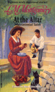 At the Altar: Matrimonial Tales - Montgomery, M.R., and Montgomery, Lucy Maud