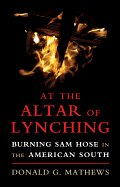 At the Altar of Lynching: Burning Sam Hose in the American South