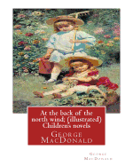 At the Back of the North Wind; By George MacDonald ( Ilustrated ) Children's Novels