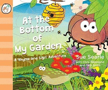 At the Bottom of My Garden. A 'Rhyme and Sign' Adventure with British Sign Language (BSL, Baby Signing)