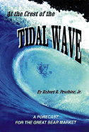 At the Crest of the Tidal Wave: A Forecast for the Great Bear Market - Prechter, Robert R, Jr.