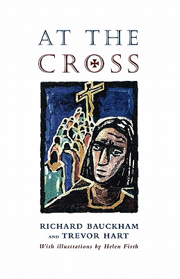 At the Cross - Bauckham, Richard, and Hart, Trevor A.