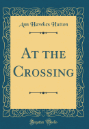 At the Crossing (Classic Reprint)